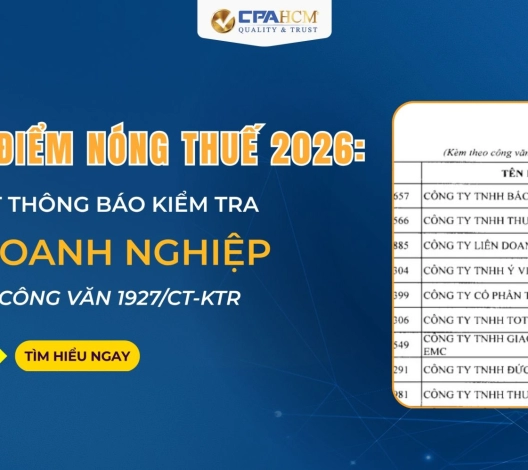 CẬP NHẬT ĐIỂM NÓNG THUẾ 2026: CHI TIẾT THÔNG BÁO KIỂM TRA 302 DOANH NGHIỆP THEO CÔNG VĂN 1927/CT-KTR